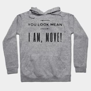 You Look Mean I Am Move Hoodie